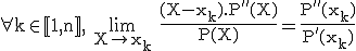 3$\rm\forall%20k\in\mathbb{[}1,n\mathbb{]},%20\lim_{X\to x_k} \fr{(X-x_k).P''(X)}{P(X)}=\fr{P''(x_k)}{P'(x_k)
